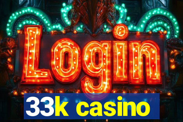 33k casino